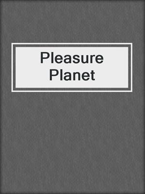 cover image of Pleasure Planet