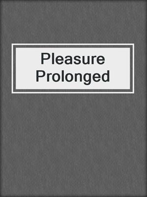 cover image of Pleasure Prolonged