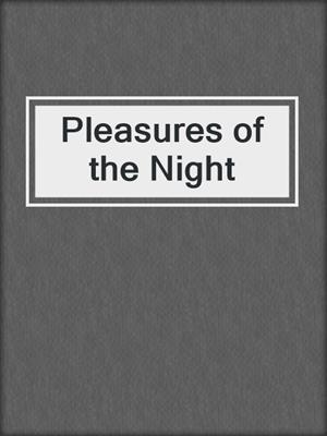 cover image of Pleasures of the Night