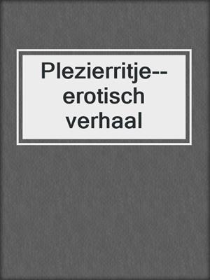cover image of Plezierritje--erotisch verhaal