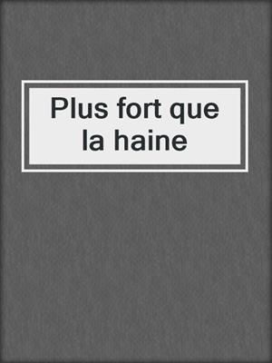 cover image of Plus fort que la haine