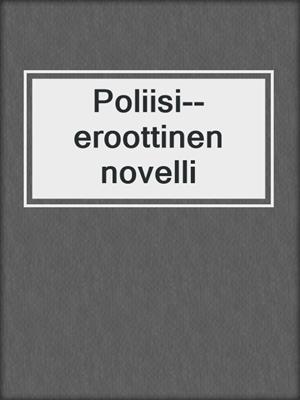 cover image of Poliisi--eroottinen novelli