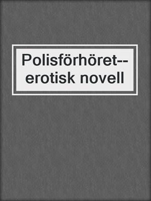 cover image of Polisförhöret--erotisk novell