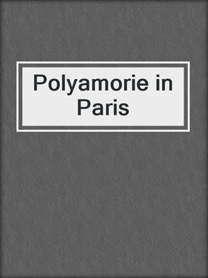 cover image of Polyamorie in Paris