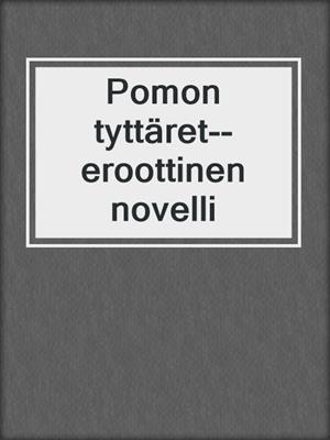 cover image of Pomon tyttäret--eroottinen novelli