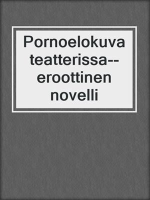 cover image of Pornoelokuvateatterissa--eroottinen novelli