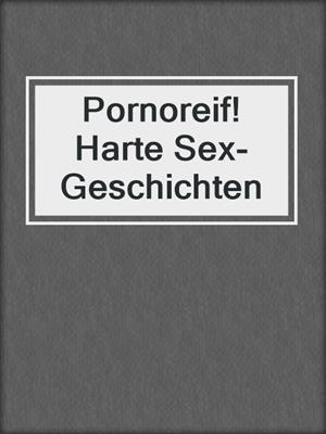 cover image of Pornoreif! Harte Sex-Geschichten