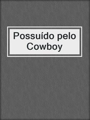 cover image of Possuído pelo Cowboy