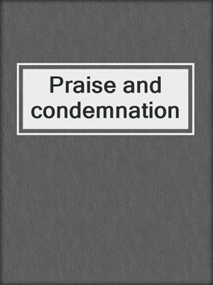 cover image of Praise and condemnation