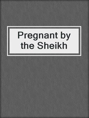 cover image of Pregnant by the Sheikh