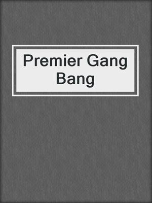 cover image of Premier Gang Bang