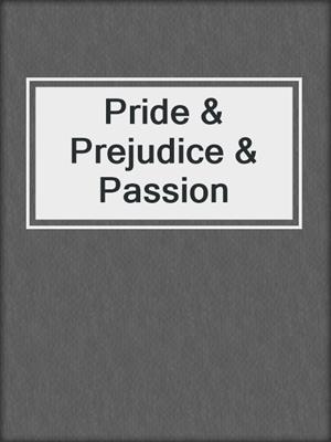 cover image of Pride & Prejudice & Passion