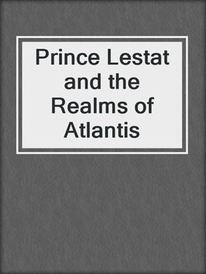 cover image of Prince Lestat and the Realms of Atlantis