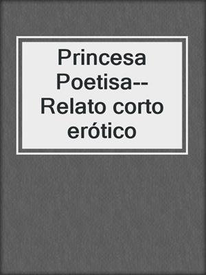 cover image of Princesa Poetisa--Relato corto erótico