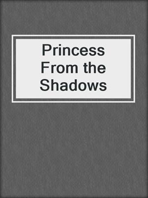 cover image of Princess From the Shadows