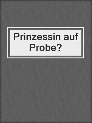 cover image of Prinzessin auf Probe?