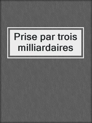 cover image of Prise par trois milliardaires