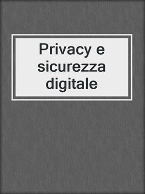 Privacy e sicurezza digitale