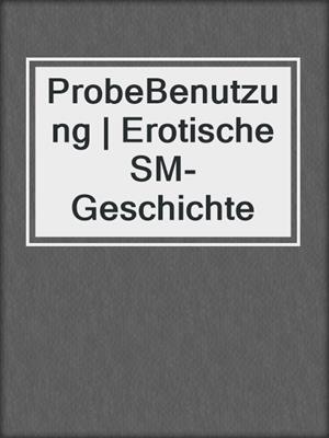 cover image of ProbeBenutzung | Erotische SM-Geschichte
