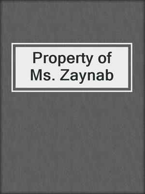 cover image of Property of Ms. Zaynab