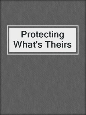 cover image of Protecting What's Theirs