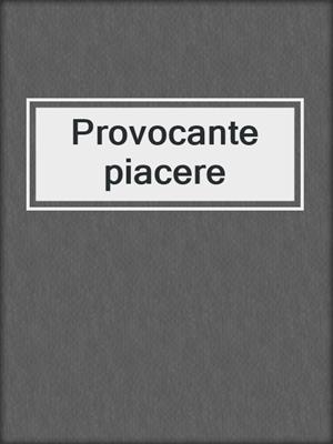 cover image of Provocante piacere