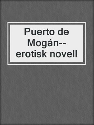 cover image of Puerto de Mogán--erotisk novell