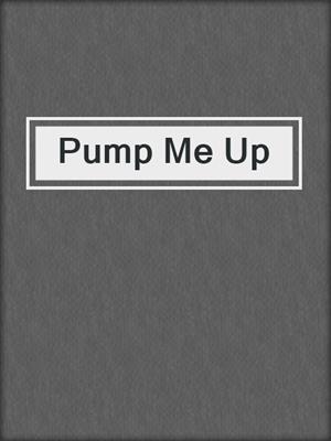 cover image of Pump Me Up