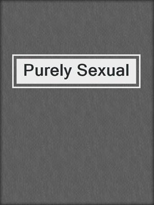 cover image of Purely Sexual