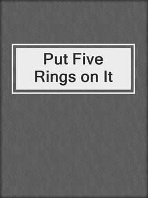 cover image of Put Five Rings on It