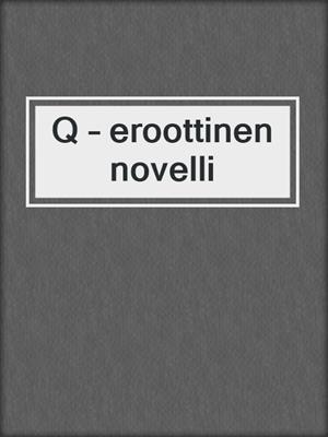 cover image of Q – eroottinen novelli