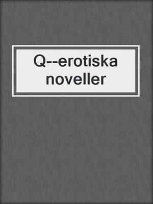 cover image of Q--erotiska noveller