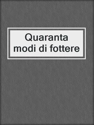 cover image of Quaranta modi di fottere