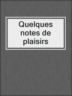 cover image of Quelques notes de plaisirs