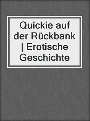 cover image of Quickie auf der Rückbank | Erotische Geschichte