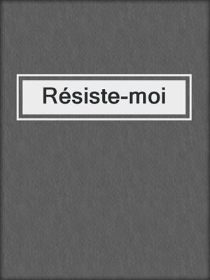 cover image of Résiste-moi