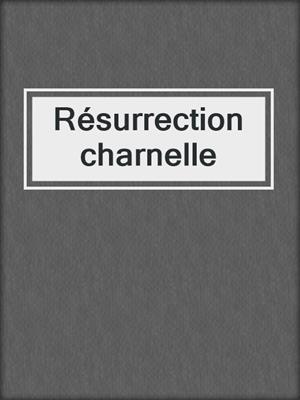 cover image of Résurrection charnelle
