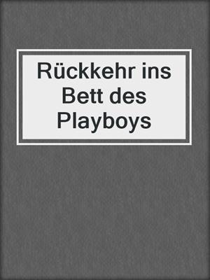 cover image of Rückkehr ins Bett des Playboys