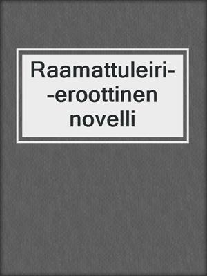 cover image of Raamattuleiri--eroottinen novelli