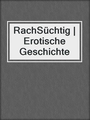 cover image of RachSüchtig | Erotische Geschichte