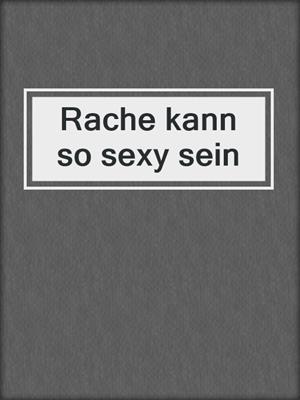 cover image of Rache kann so sexy sein