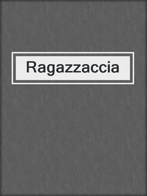cover image of Ragazzaccia