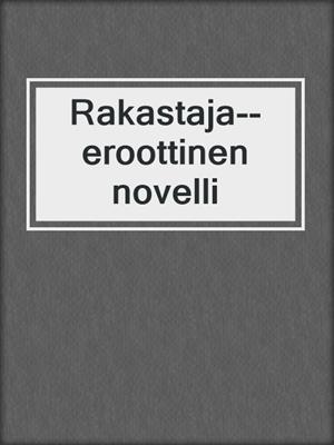 cover image of Rakastaja--eroottinen novelli