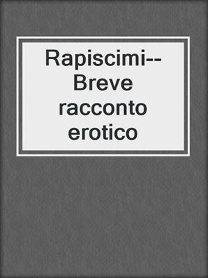 cover image of Rapiscimi--Breve racconto erotico
