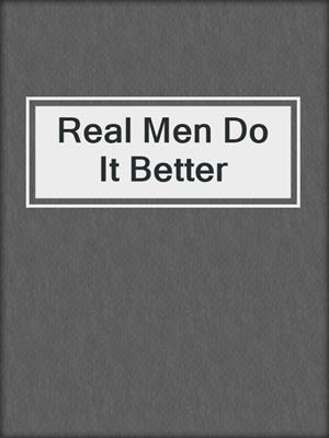cover image of Real Men Do It Better