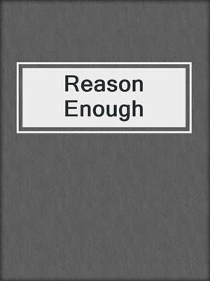 cover image of Reason Enough