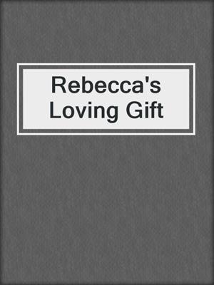 cover image of Rebecca's Loving Gift