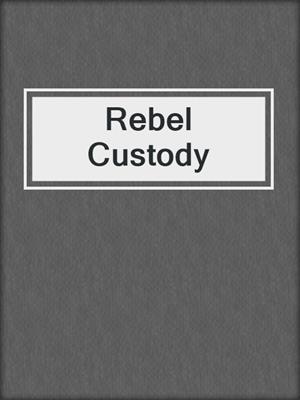 cover image of Rebel Custody