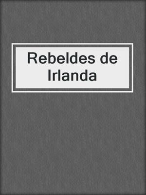 cover image of Rebeldes de Irlanda