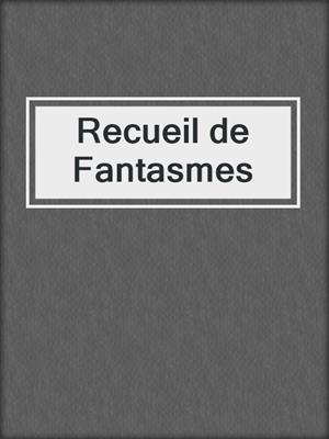 cover image of Recueil de Fantasmes